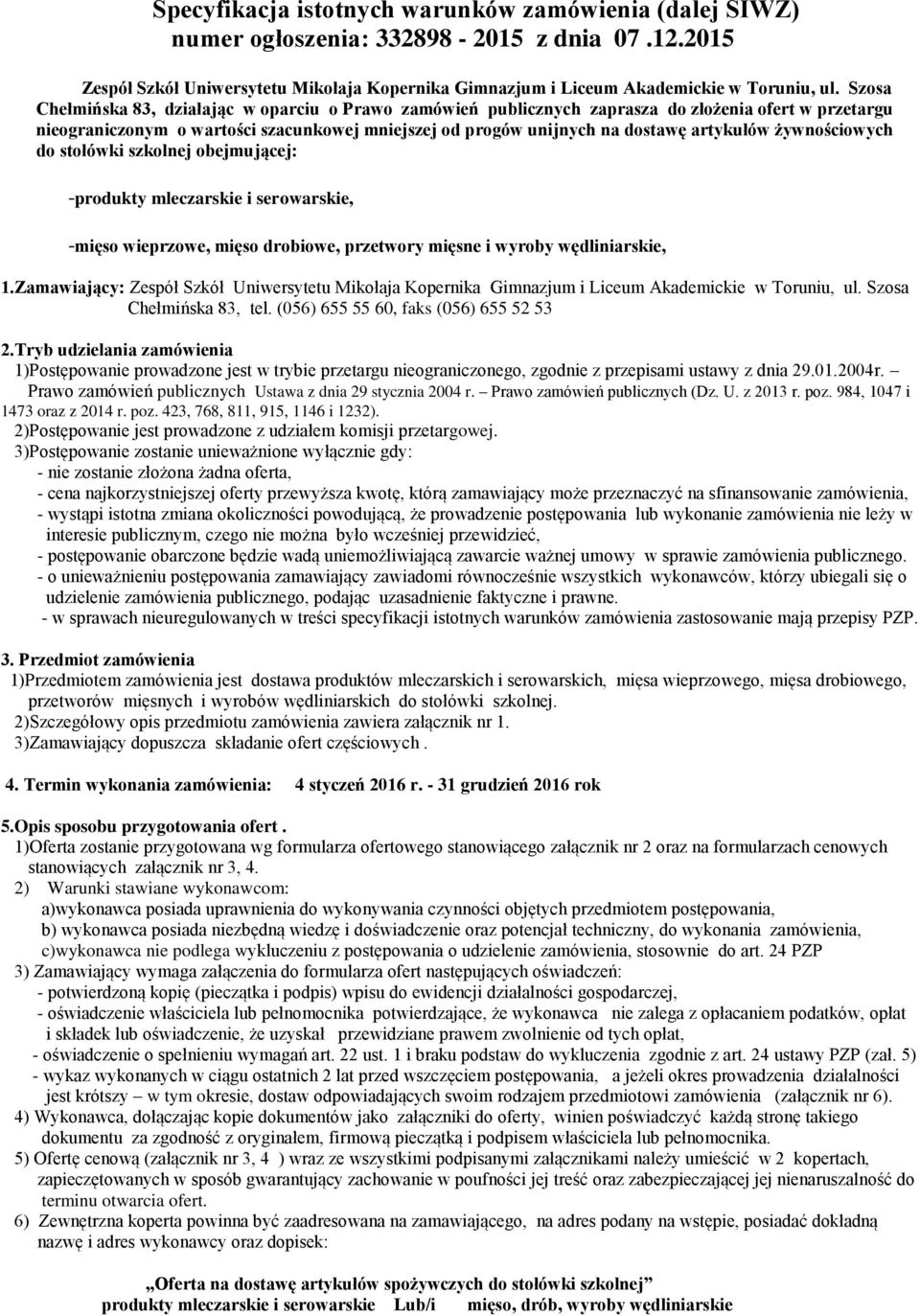żywnościowych do stołówki szkolnej obejmującej: -produkty mleczarskie i serowarskie, -mięso wieprzowe, mięso drobiowe, przetwory mięsne i wyroby wędliniarskie, 1.