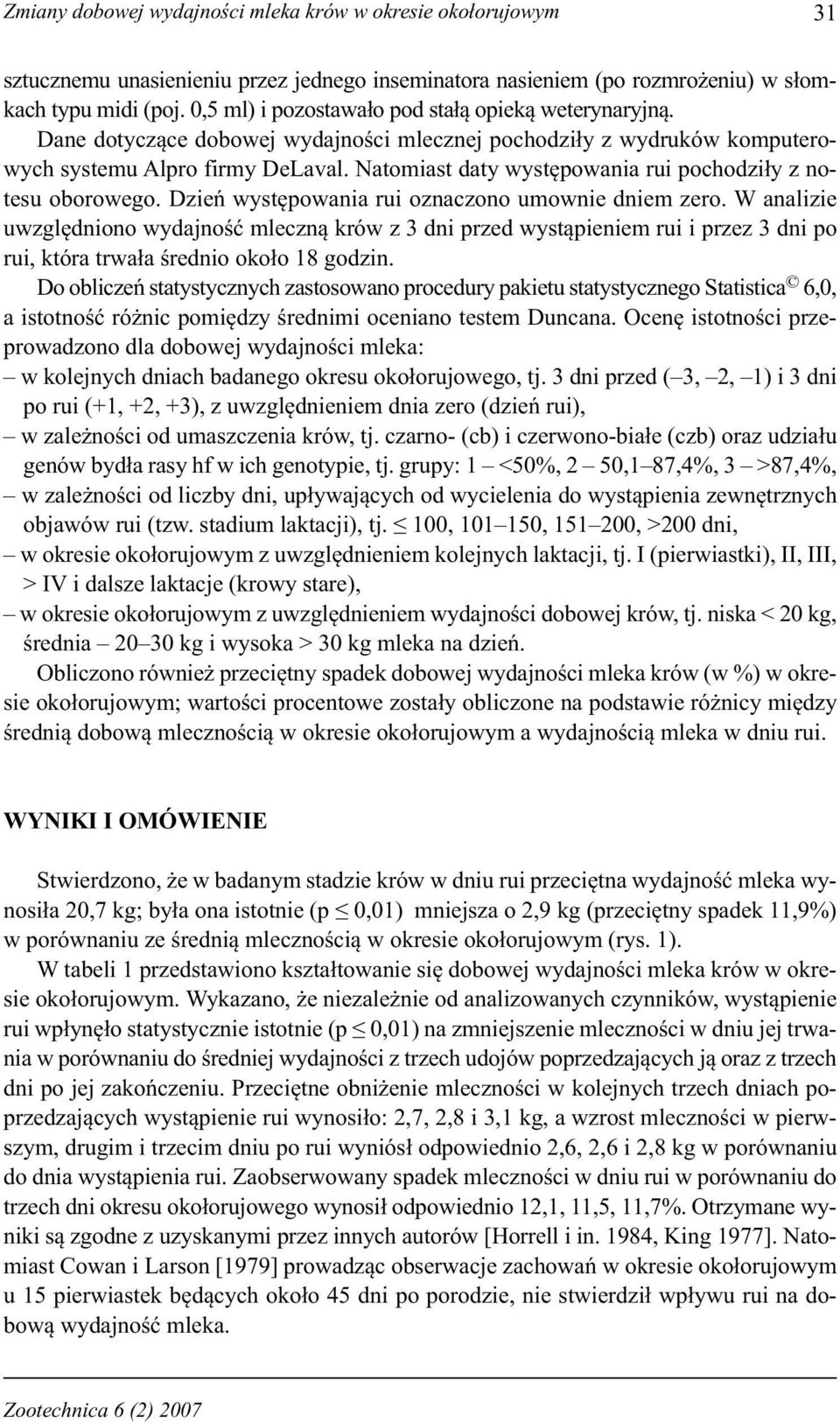 Natomiast daty występowania rui pochodziły z notesu oborowego. Dzień występowania rui oznaczono umownie dniem zero.