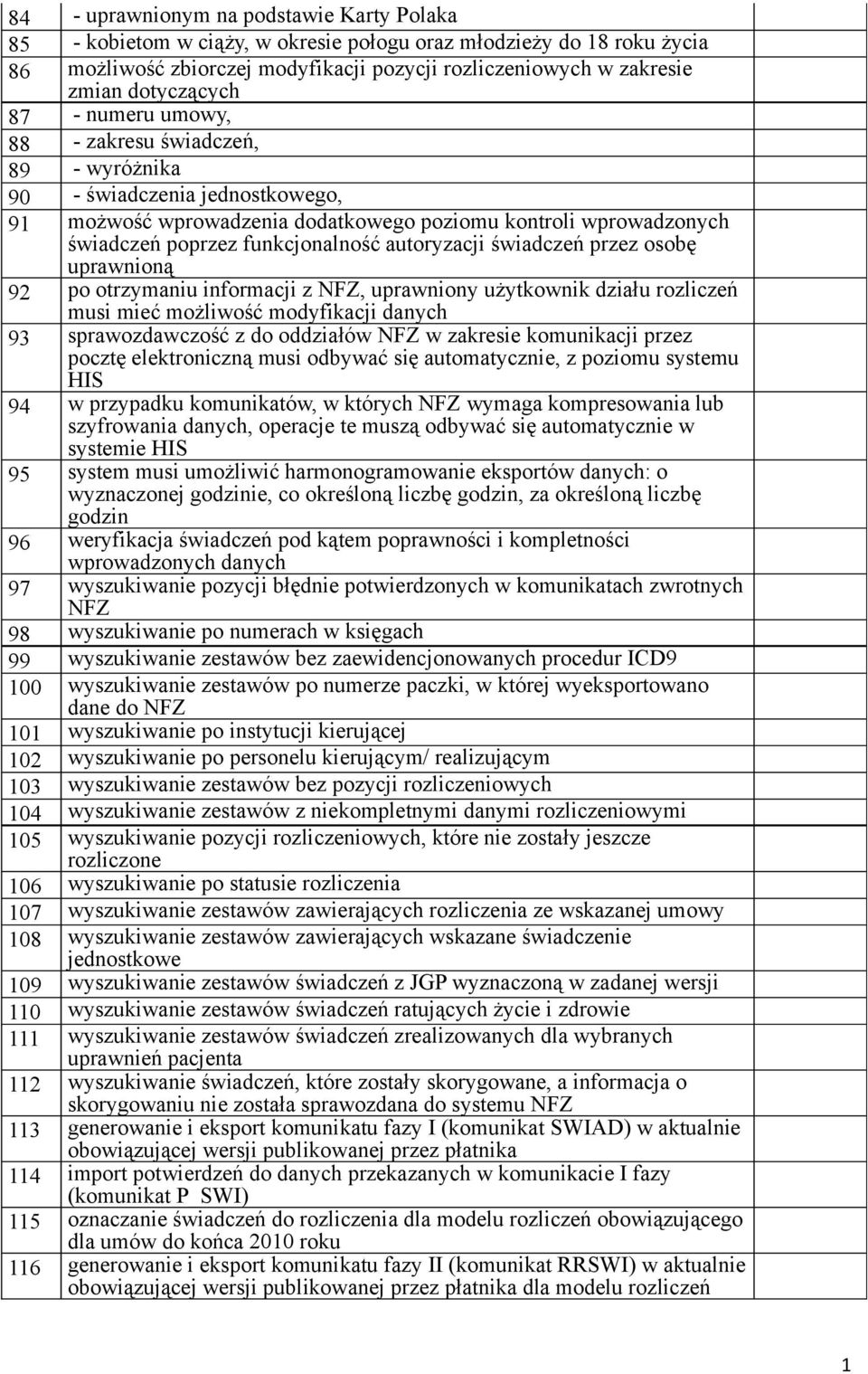 funkcjonalność autoryzacji świadczeń przez osobę uprawnioną 92 po otrzymaniu informacji z NFZ, uprawniony użytkownik działu rozliczeń musi mieć możliwość modyfikacji danych 93 sprawozdawczość z do