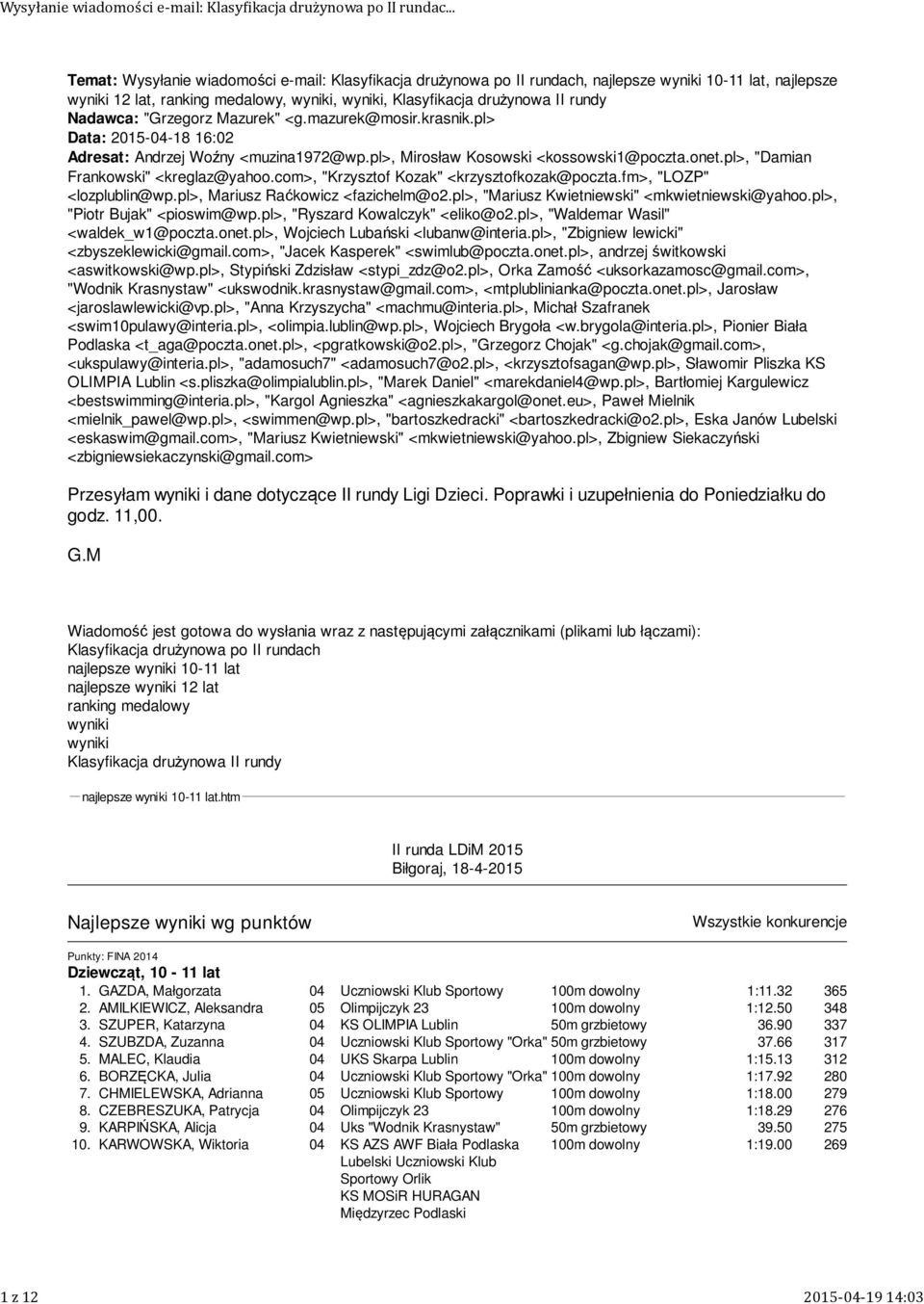 Nadawca: "Grzegorz Mazurek" <g.mazurek@mosir.krasnik.pl> Data: 8 6:0 Adresat: Andrzej Woźny <muzina97@wp.pl>, Mirosław Kosowski <kossowski@poczta.onet.pl>, "Damian Frankowski" <kreglaz@yahoo.