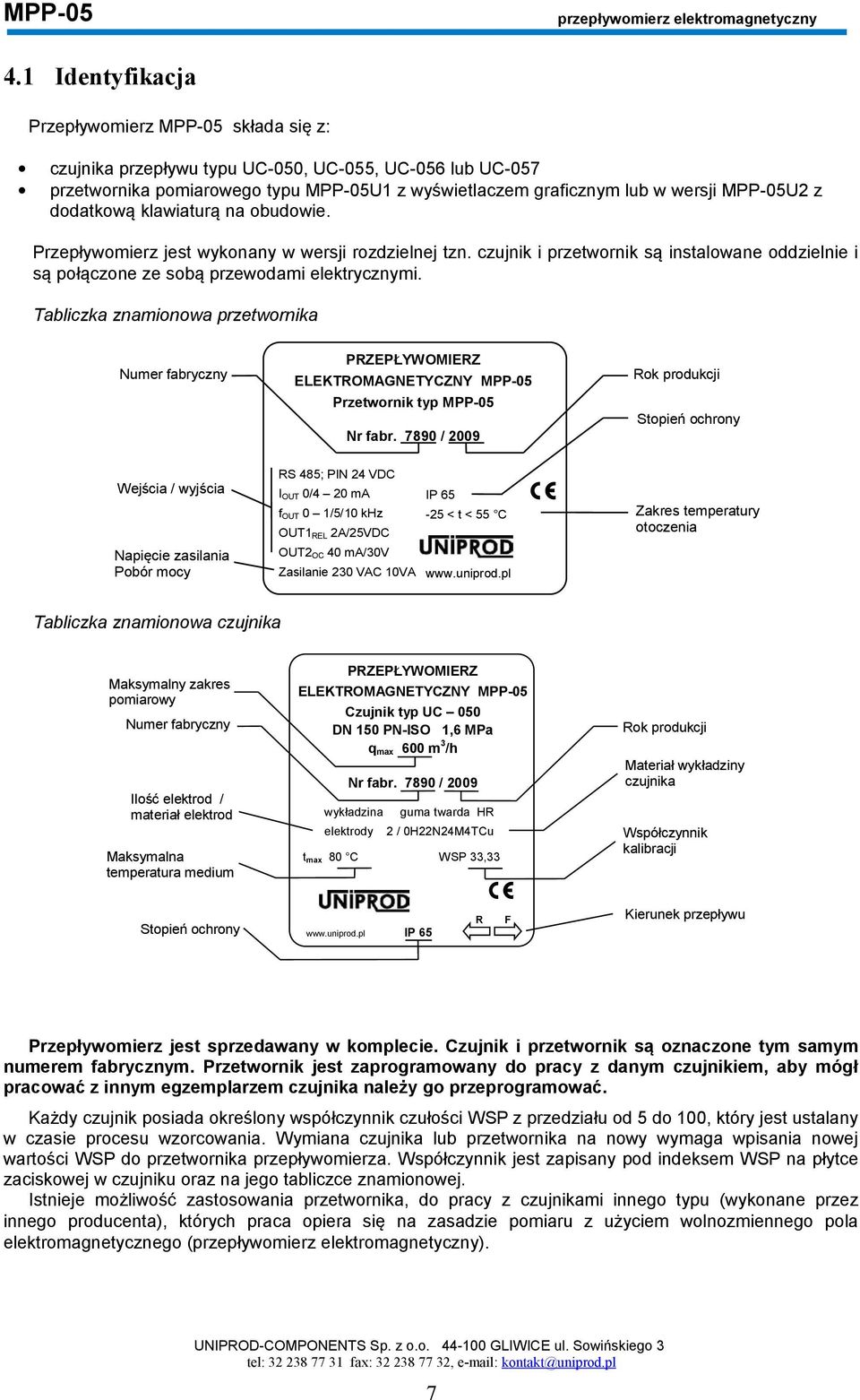 Tabliczka znamionowa przetwornika Numer fabryczny PRZEPŁYWOMIERZ ELEKTMAGNETYCZNY MPP-05 Przetwornik typ MPP-05 Nr fabr.