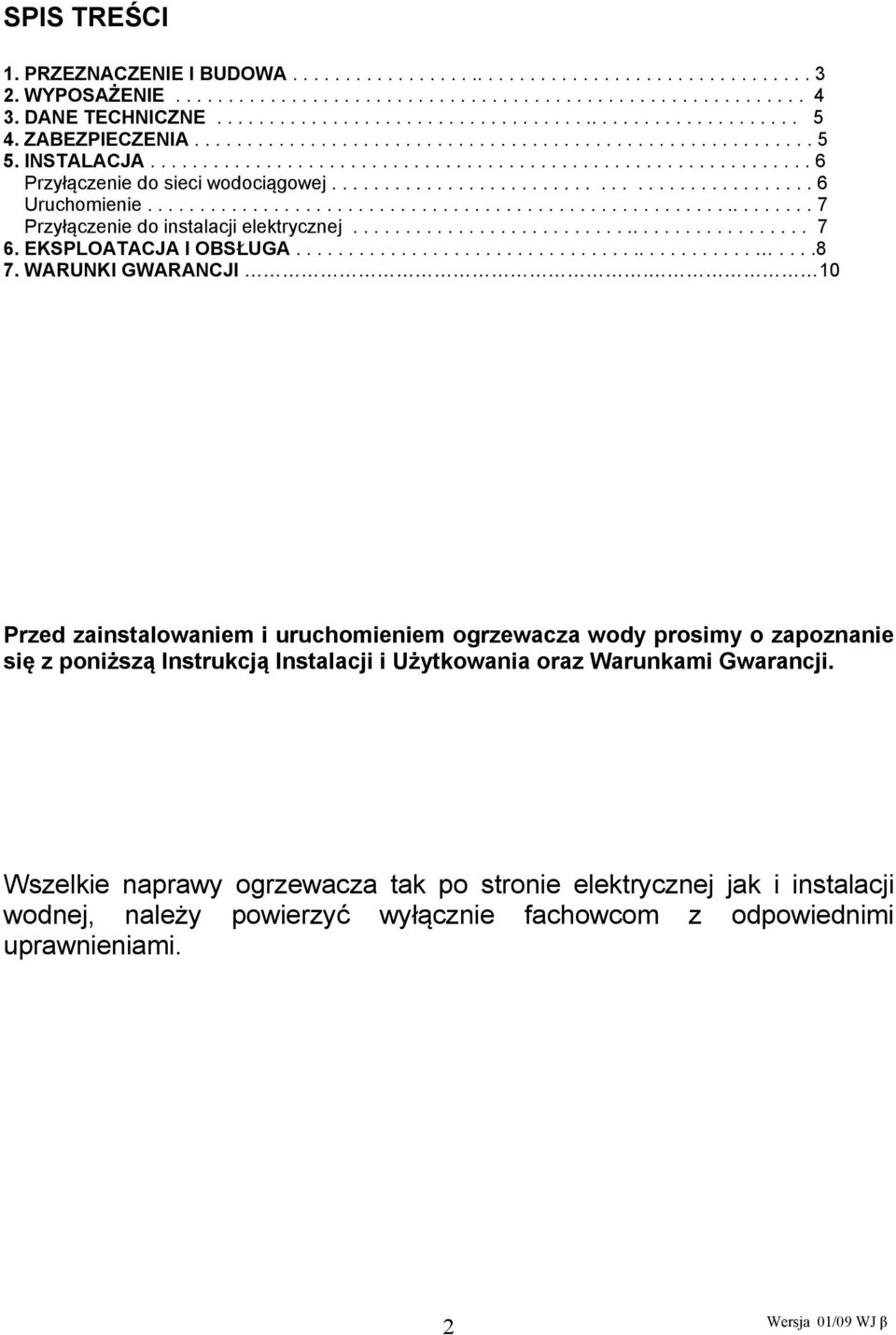 ............................................ 6 Uruchomienie................................................................ 7 Przyłączenie do instalacji elektrycznej............................................ 7 6.