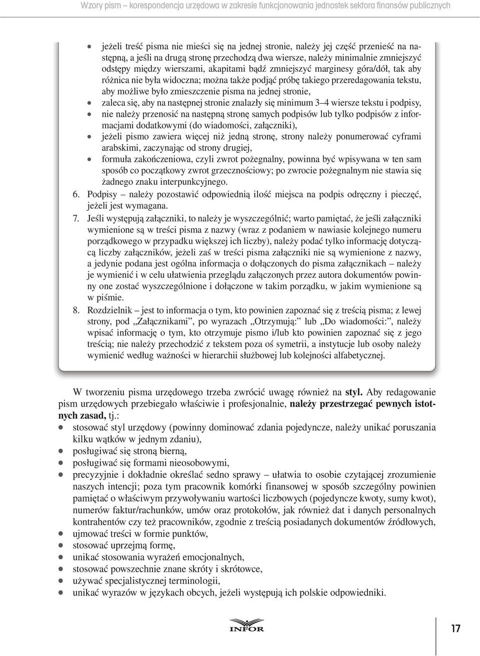 podjąć próbę takiego przeredagowania tekstu, aby możliwe było zmieszczenie pisma na jednej stronie, zaleca się, aby na następnej stronie znalazły się minimum 3 4 wiersze tekstu i podpisy, nie należy