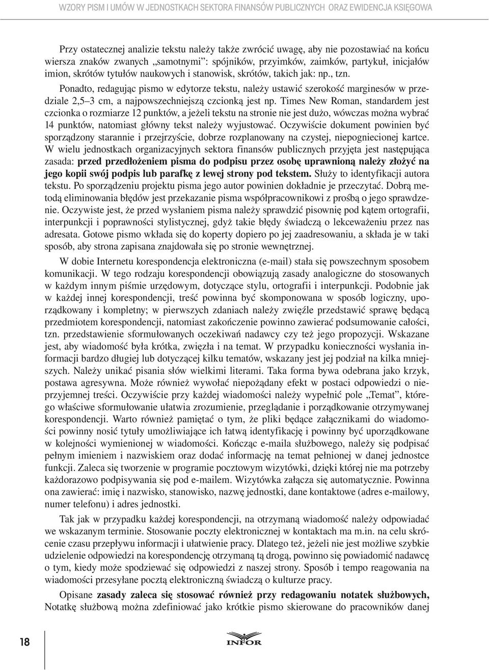 Times New Roman, standardem jest czcionka o rozmiarze 12 punktów, a jeżeli tekstu na stronie nie jest dużo, wówczas można wybrać 14 punktów, natomiast główny tekst należy wyjustować.