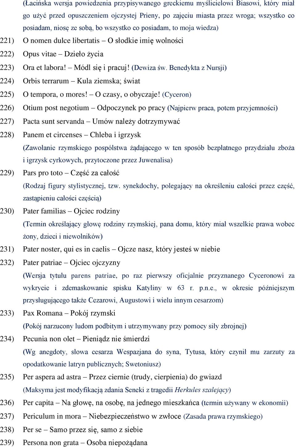 Benedykta z Nursji) 224) Orbis terrarum Kula ziemska; świat 225) O tempora, o mores! O czasy, o obyczaje!