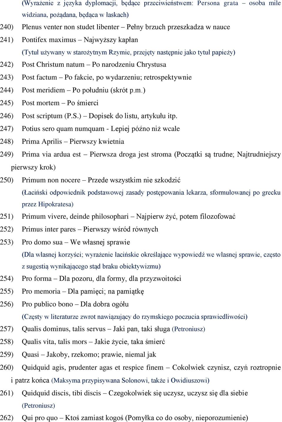 wydarzeniu; retrospektywnie 244) Post meridiem Po południu (skrót p.m.) 245) Post mortem Po śmierci 246) Post scriptum (P.S.) Dopisek do listu, artykułu itp.