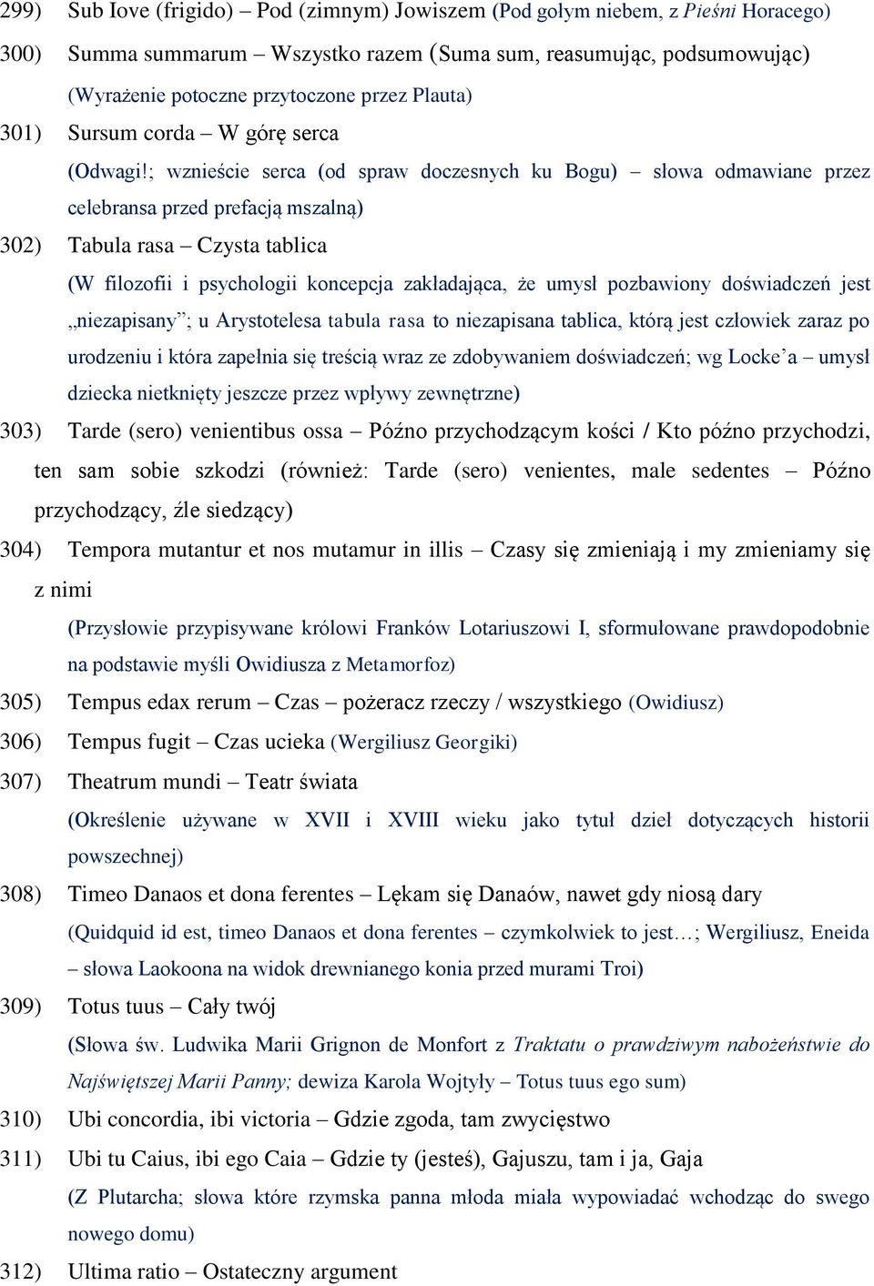 ; wznieście serca (od spraw doczesnych ku Bogu) słowa odmawiane przez celebransa przed prefacją mszalną) 302) Tabula rasa Czysta tablica (W filozofii i psychologii koncepcja zakładająca, że umysł
