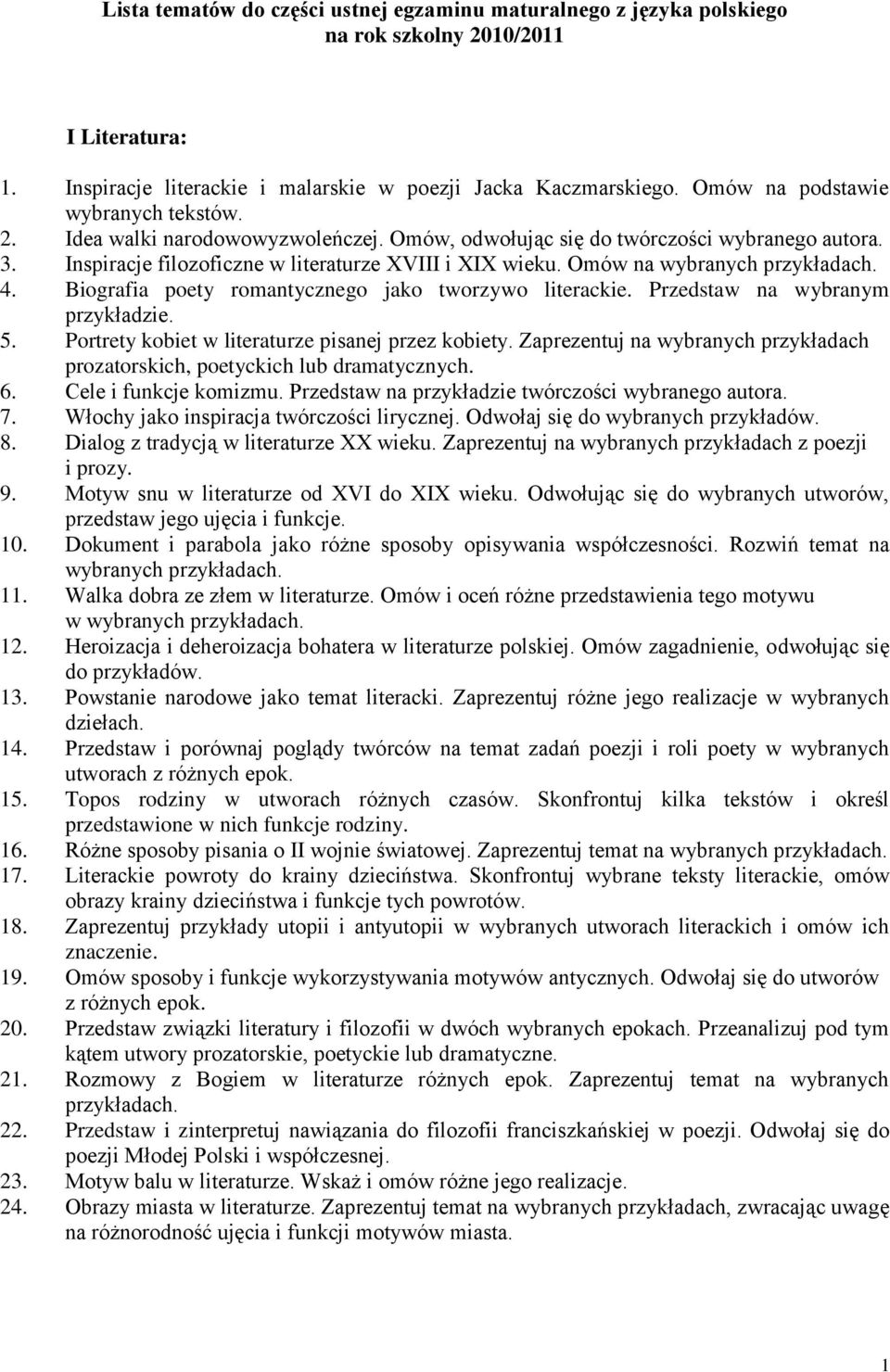 Omów na wybranych 4. Biografia poety romantycznego jako tworzywo literackie. Przedstaw na wybranym przykładzie. 5. Portrety kobiet w literaturze pisanej przez kobiety.