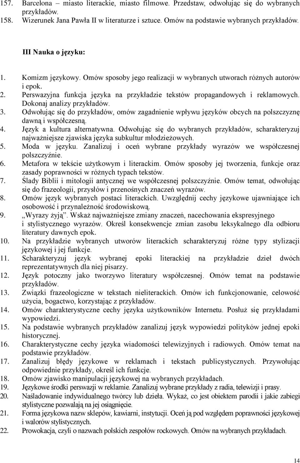 Odwołując się do przykładów, omów zagadnienie wpływu języków obcych na polszczyznę dawną i współczesną. 4. Język a kultura alternatywna.