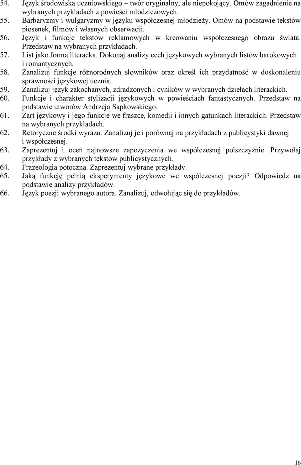 Dokonaj analizy cech językowych wybranych listów barokowych i romantycznych. 58. Zanalizuj funkcje różnorodnych słowników oraz określ ich przydatność w doskonaleniu sprawności językowej ucznia. 59.