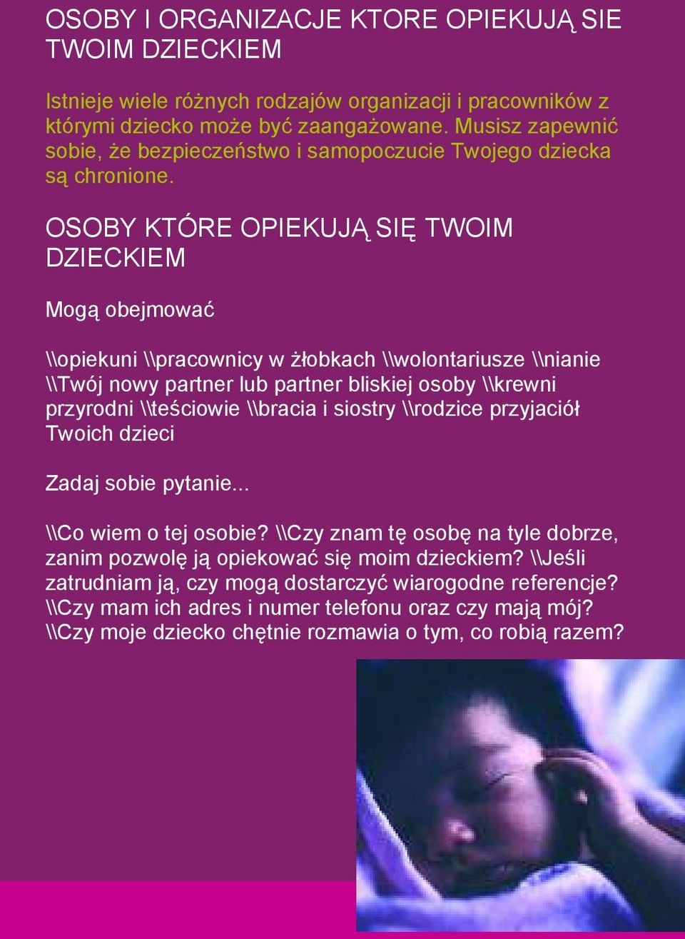 OSOBY KTÓRE OPIEKUJĄ SIĘ TWOIM DZIECKIEM Mogą obejmować \\opiekuni \\pracownicy w żłobkach \\wolontariusze \\nianie \\Twój nowy partner lub partner bliskiej osoby \\krewni przyrodni \\teściowie