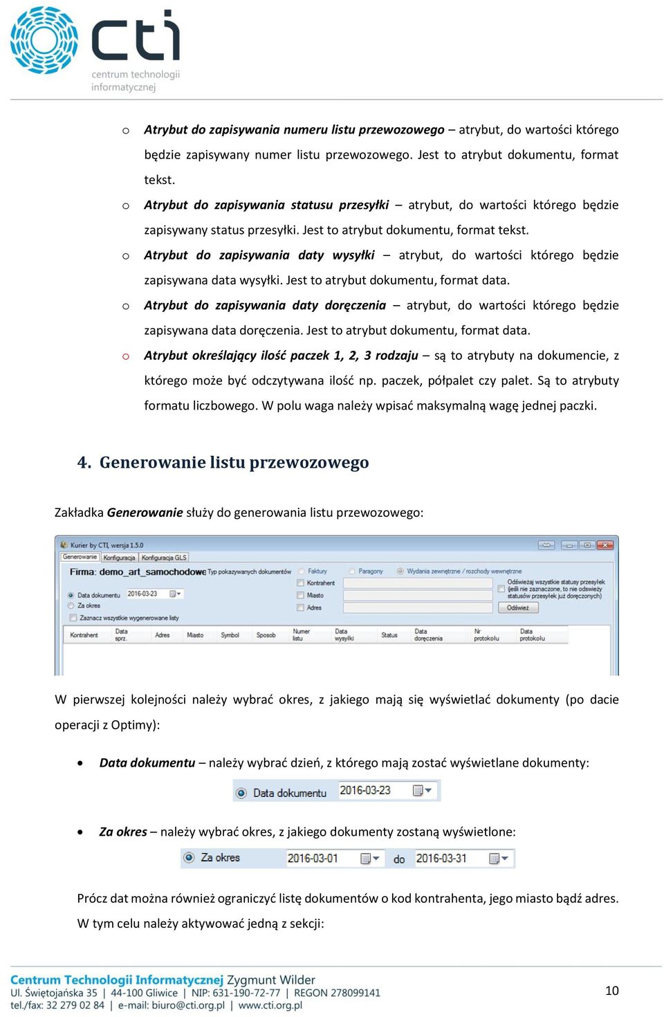 Atrybut do zapisywania daty wysyłki atrybut, do wartości którego będzie zapisywana data wysyłki. Jest to atrybut dokumentu, format data.