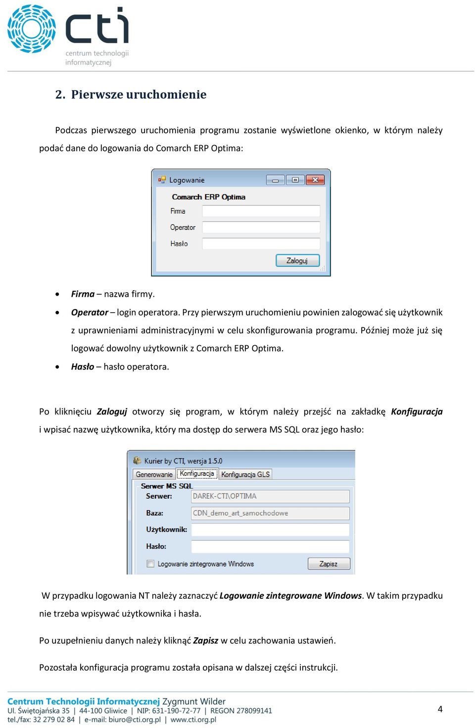 Później może już się logować dowolny użytkownik z Comarch ERP Optima. Hasło hasło operatora.