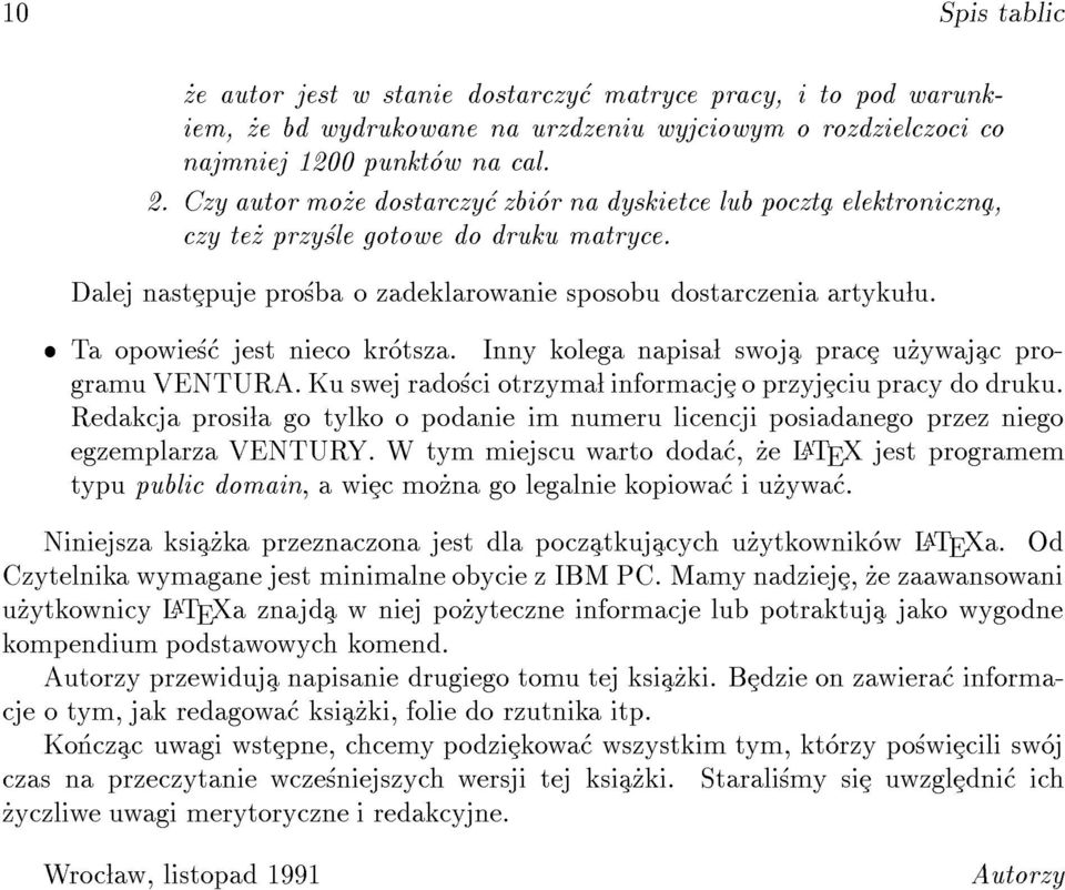 Ta opowiesc jest nieco krotsza. Inny kolega napisa lswoja prace u_zywajac programu VENTURA. Ku swej radosci otrzyma l informacje o przyjeciu pracy do druku.