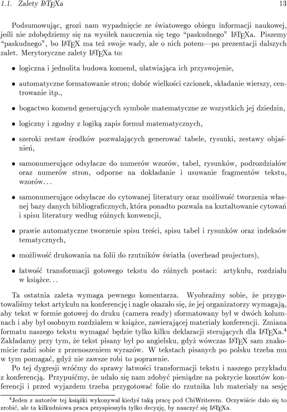 Merytoryczne zalety L A TEXa to: logiczna i jednolita budowa komend, u latwiajaca ich przyswojenie, automatyczne formatowanie stron dobor wielkosci czcionek, sk ladanie wierszy, centrowanie itp.