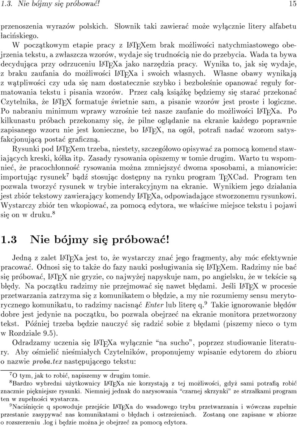 Wada ta bywa decydujaca przy odrzuceniu L A TEXa jako narzedzia pracy. Wynika to, jak sie wydaje, z braku zaufania do mo_zliwosci L A TEXa i swoich w lasnych.