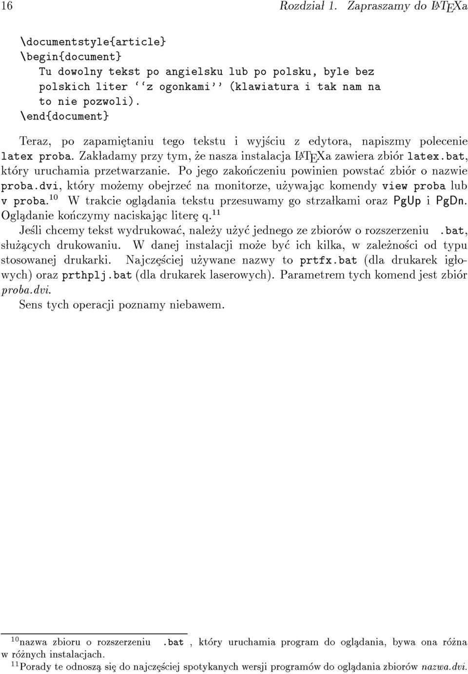 \end{document} Teraz, po zapamietaniu tego tekstu i wyjsciu z edytora, napiszmy polecenie latex proba. Zak ladamy przy tym, _ze nasza instalacja L A TEXa zawiera zbior latex.