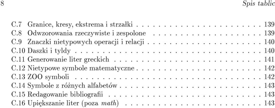 11 Generowanie liter greckich :::::::::::::::::::::::::::141 C.12 Nietypowe symbole matematyczne :::::::::::::::::::::::142 C.