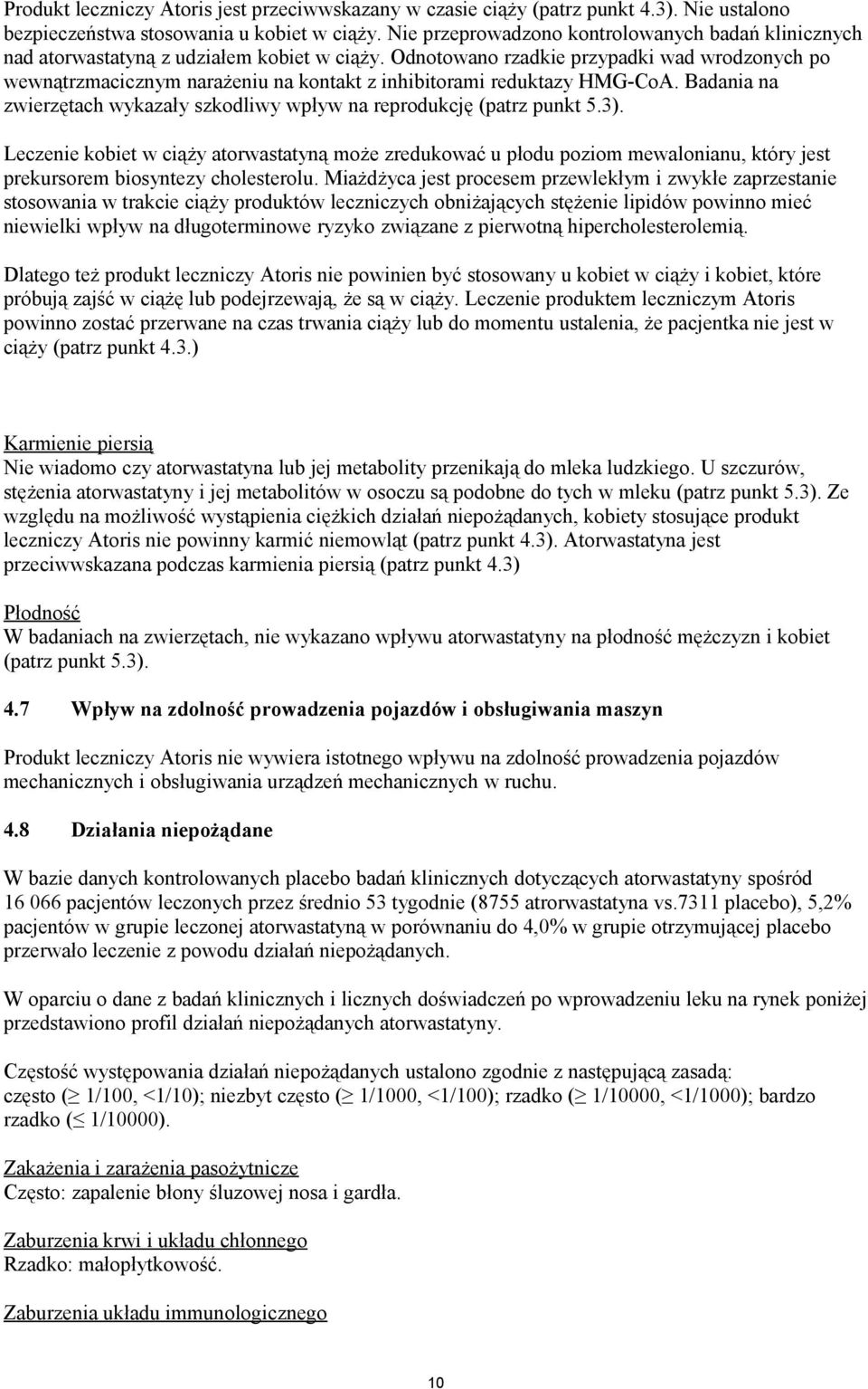 Odnotowano rzadkie przypadki wad wrodzonych po wewnątrzmacicznym narażeniu na kontakt z inhibitorami reduktazy HMG-CoA. Badania na zwierzętach wykazały szkodliwy wpływ na reprodukcję (patrz punkt 5.