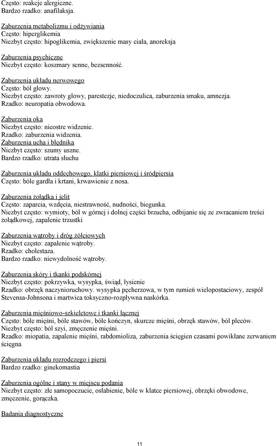Zaburzenia układu nerwowego Często: ból głowy. Niezbyt często: zawroty głowy, parestezje, niedoczulica, zaburzenia smaku, amnezja. Rzadko: neuropatia obwodowa.