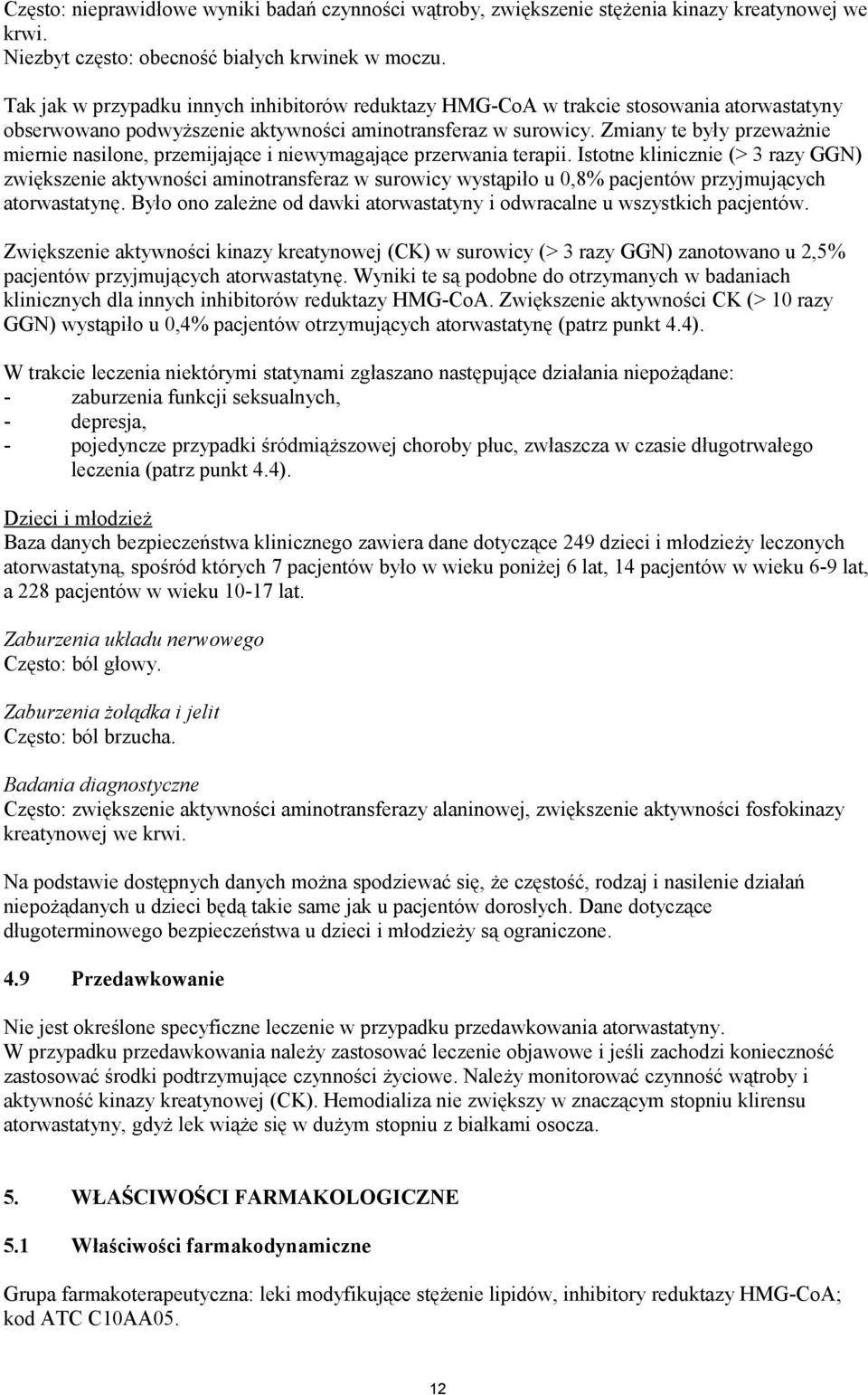 Zmiany te były przeważnie miernie nasilone, przemijające i niewymagające przerwania terapii.