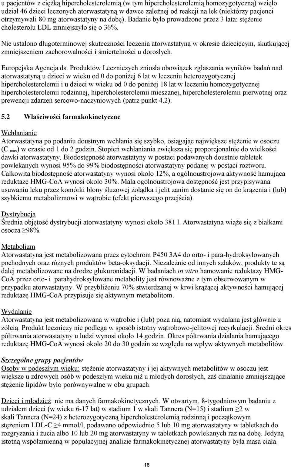 Nie ustalono długoterminowej skuteczności leczenia atorwastatyną w okresie dziecięcym, skutkującej zmniejszeniem zachorowalności i śmiertelności u dorosłych. Europejska Agencja ds.