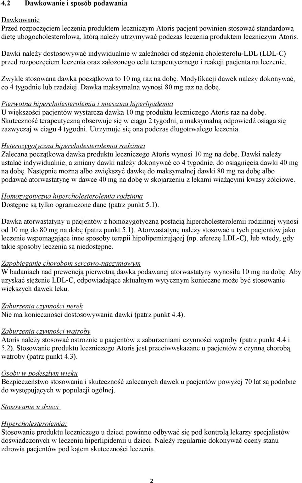 Dawki należy dostosowywać indywidualnie w zależności od stężenia cholesterolu-ldl (LDL-C) przed rozpoczęciem leczenia oraz założonego celu terapeutycznego i reakcji pacjenta na leczenie.