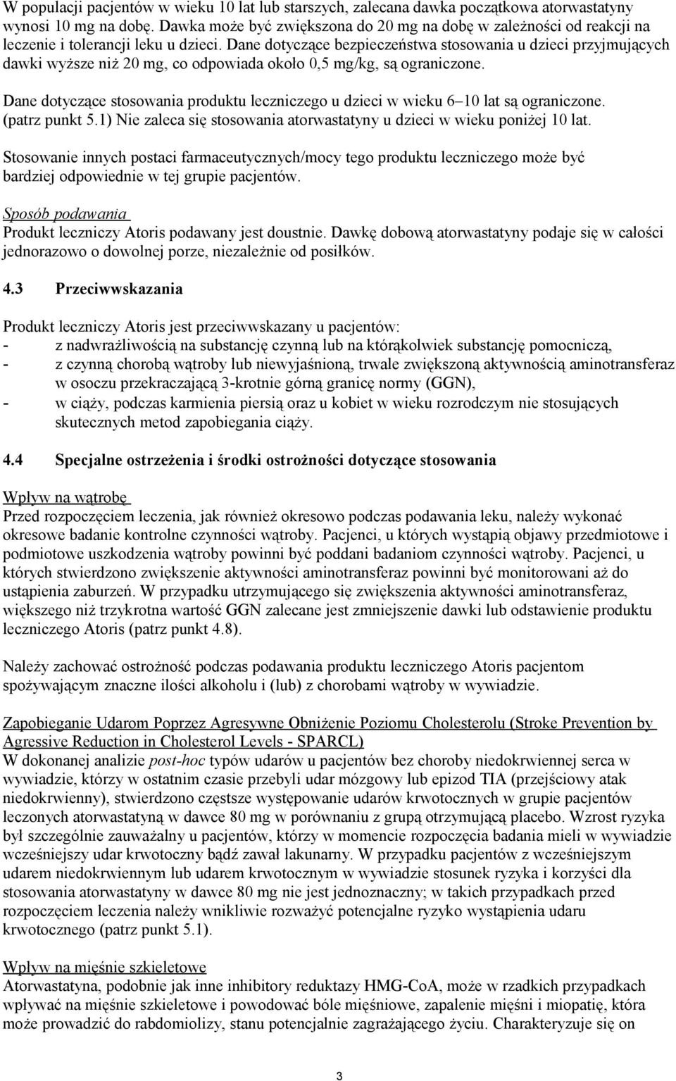 Dane dotyczące bezpieczeństwa stosowania u dzieci przyjmujących dawki wyższe niż 20 mg, co odpowiada około 0,5 mg/kg, są ograniczone.