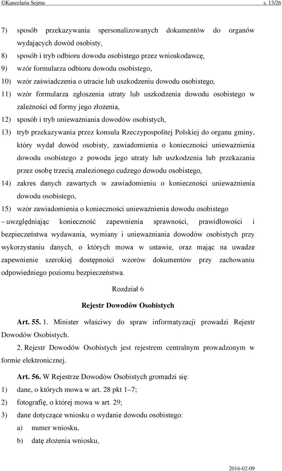 osobistego, 10) wzór zaświadczenia o utracie lub uszkodzeniu dowodu osobistego, 11) wzór formularza zgłoszenia utraty lub uszkodzenia dowodu osobistego w zależności od formy jego złożenia, 12) sposób