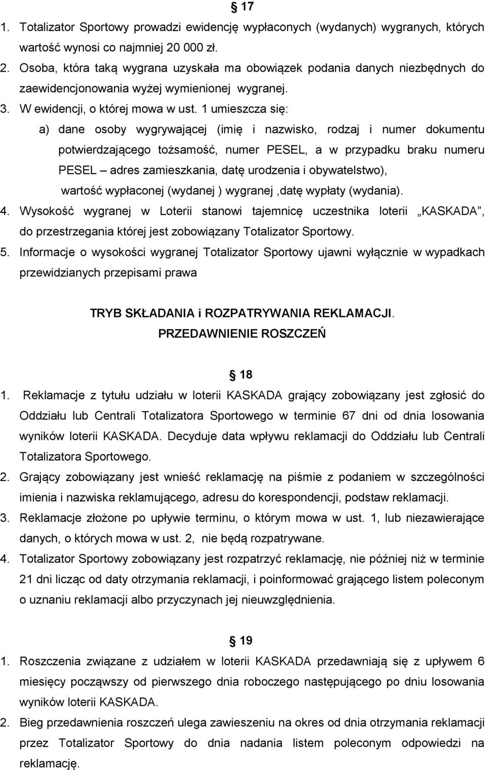 1 umieszcza się: a) dane osoby wygrywającej (imię i nazwisko, rodzaj i numer dokumentu potwierdzającego tożsamość, numer PESEL, a w przypadku braku numeru PESEL adres zamieszkania, datę urodzenia i