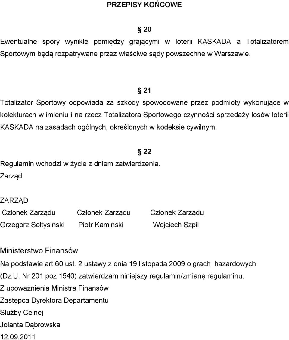 ogólnych, określonych w kodeksie cywilnym. 22 Regulamin wchodzi w życie z dniem zatwierdzenia.
