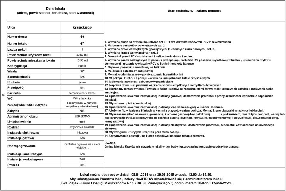 Wymiana drzwi wewnętrznych ( pokojowych, kuchennych i łazienkowych ) szt. 3. 4. Wymiana kratek wentylacyjnych szt. 2 5. Demontaż paneli PCV na ścianach i sufitach w łazience i kuchni 6.