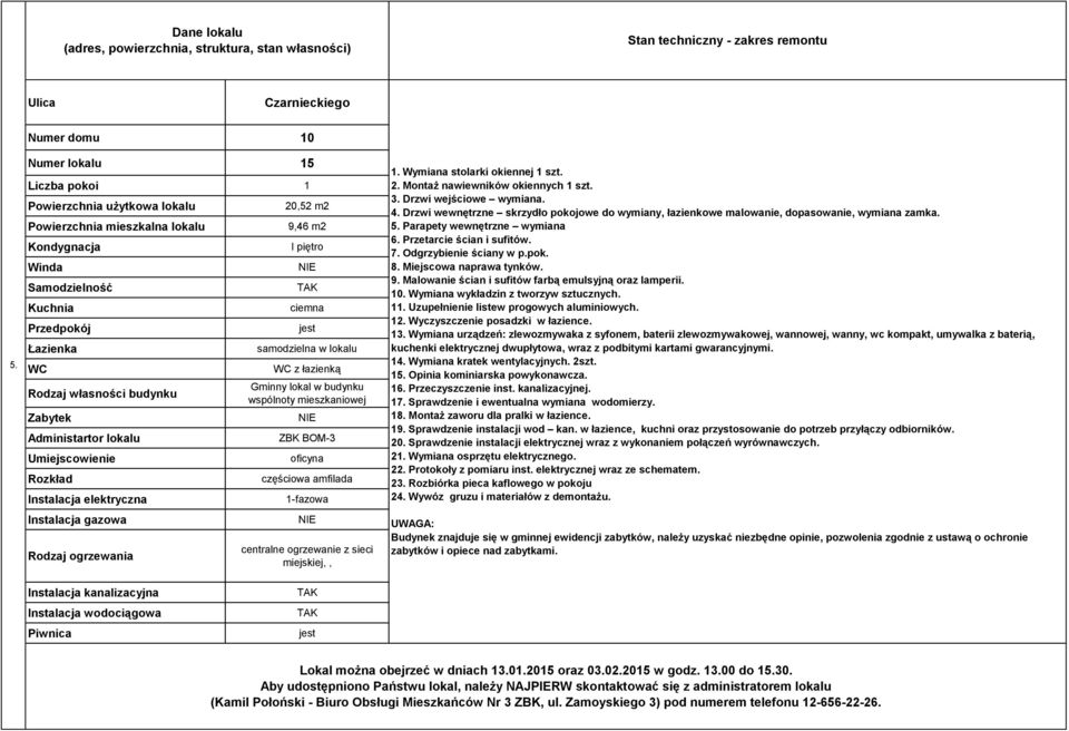 Wymiana stolarki okiennej 1 szt. 2. Montaż nawiewników okiennych 1 szt. 3. Drzwi wejściowe wymiana. 4. Drzwi wewnętrzne skrzydło pokojowe do wymiany, łazienkowe malowanie, dopasowanie, wymiana zamka.