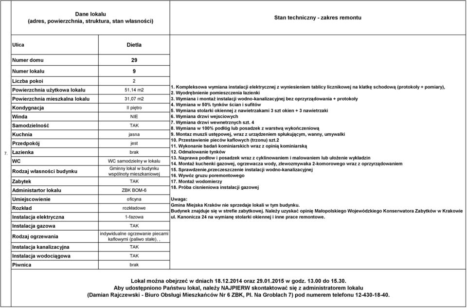 Wymiana i montaż instalacji wodno-kanalizacyjnej bez oprzyrządowania + protokoły 4. Wymiana w 50% tynków ścian i sufitów 5. Wymiana stolarki okiennej z nawietrzakami 3 szt okien + 3 nawietrzaki 6.