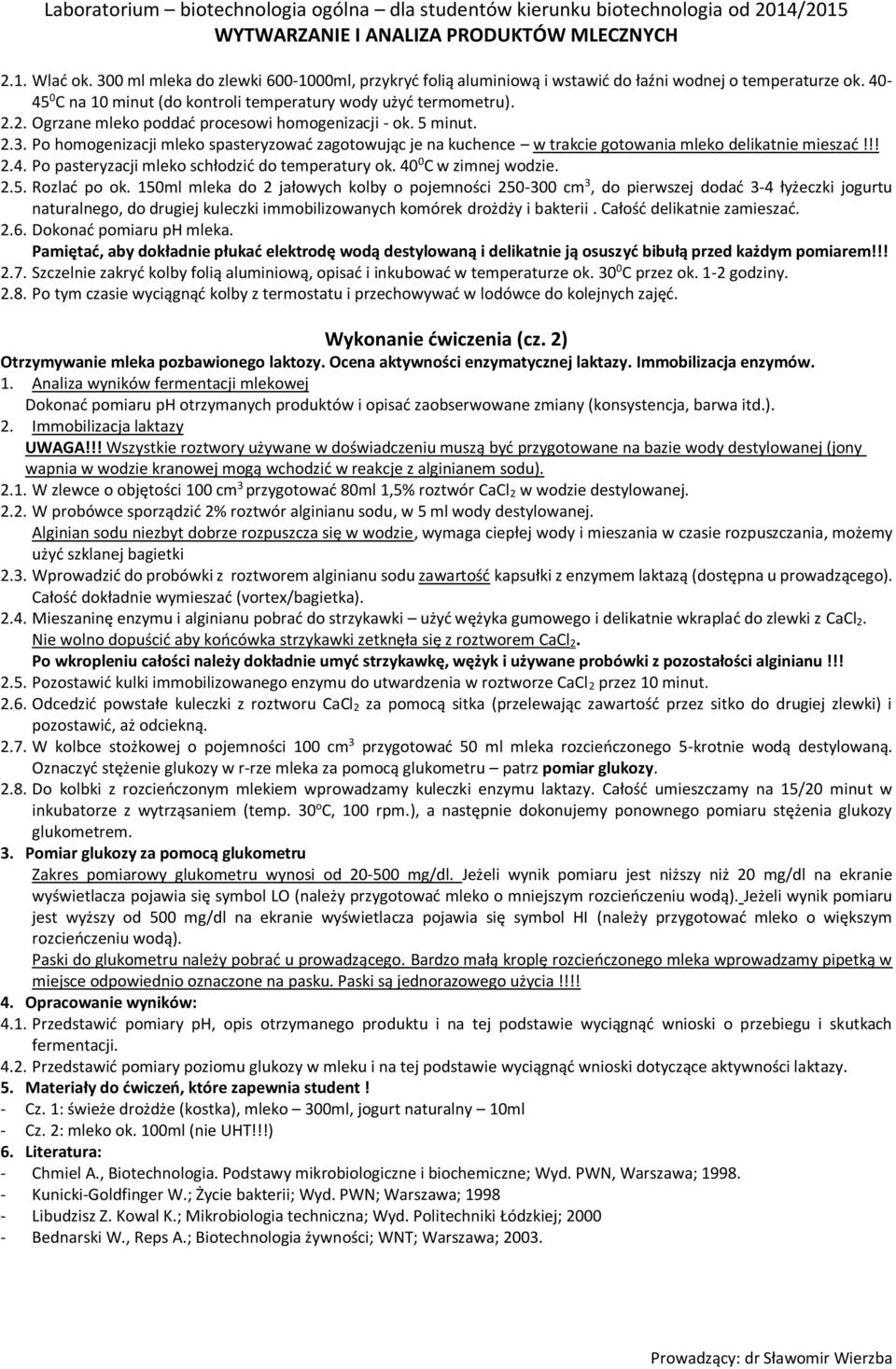 40 0 C w zimnej wodzie. 2.5. Rozlać po ok.