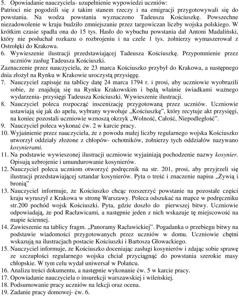 Hasło do wybuchu powstania dał Antoni Madaliński, który nie posłuchał rozkazu o rozbrojeniu i na czele 1 tys. żołnierzy wymaszerował z Ostrołęki do Krakowa. 6.