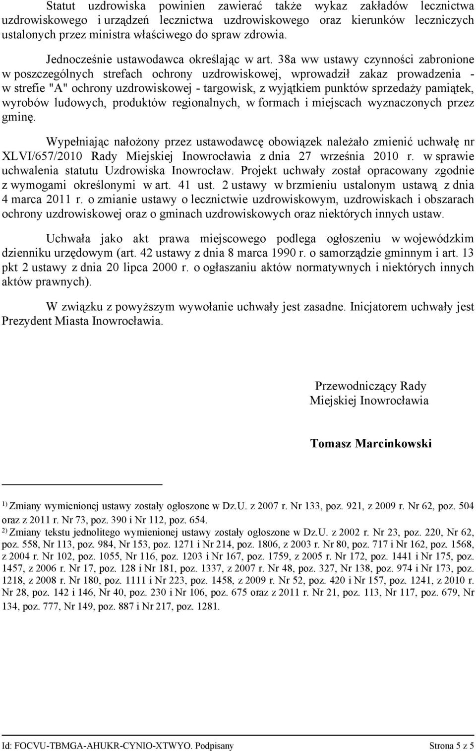 38a ww ustawy czynności zabronione w poszczególnych strefach ochrony uzdrowiskowej, wprowadził zakaz prowadzenia w strefie "A" ochrony uzdrowiskowej targowisk, z wyjątkiem punktów sprzedaży pamiątek,