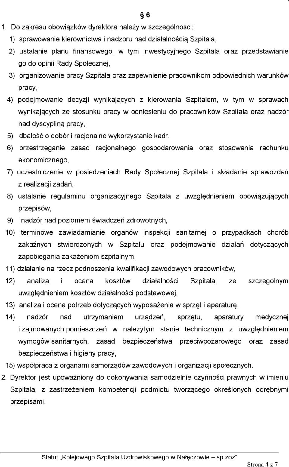 tym w sprawach wynikających ze stosunku pracy w odniesieniu do pracowników Szpitala oraz nadzór nad dyscypliną pracy, 5) dbałość o dobór i racjonalne wykorzystanie kadr, 6) przestrzeganie zasad