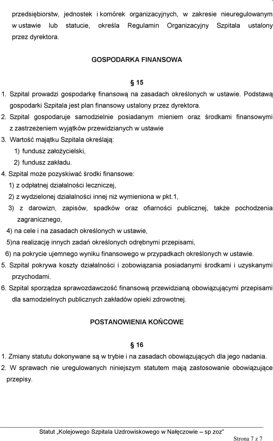 Szpital gospodaruje samodzielnie posiadanym mieniem oraz środkami finansowymi z zastrzeżeniem wyjątków przewidzianych w ustawie 3.