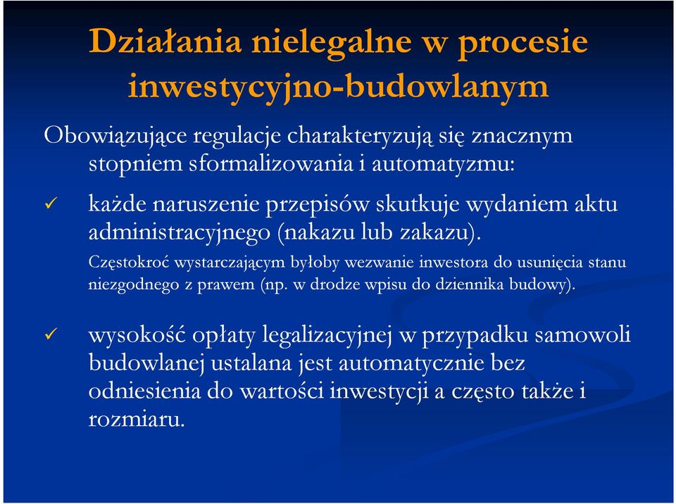 Częstokroć wystarczającym byłoby wezwanie inwestora do usunięcia stanu niezgodnego z prawem (np.