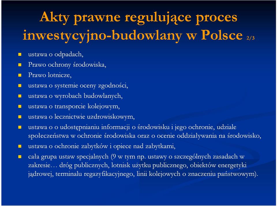 społeczeństwa w ochronie środowiska oraz o ocenie oddziaływania na środowisko, ustawa o ochronie zabytków i opiece nad zabytkami, cała grupa ustaw specjalnych (9 w tym np.