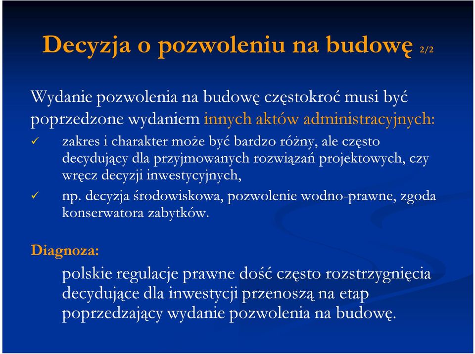 czy wręcz decyzji inwestycyjnych, np. decyzja środowiskowa, pozwolenie wodno-prawne, zgoda konserwatora zabytków.