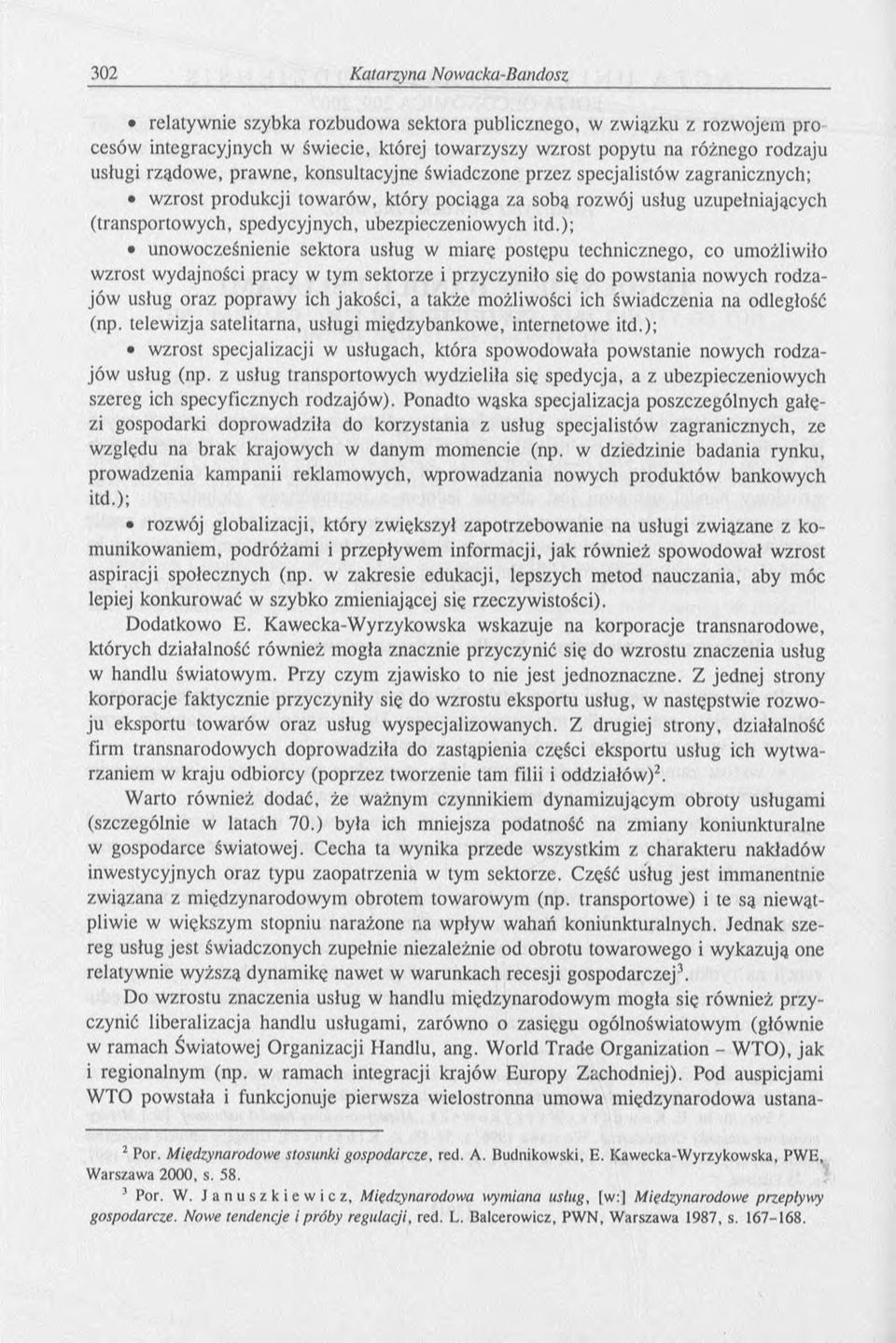 ); unowocześnienie sektora usług w miarę postępu technicznego, co umożliwiło wzrost wydajności pracy w tym sektorze i przyczyniło się do powstania nowych rodzajów usług oraz poprawy ich jakości, a