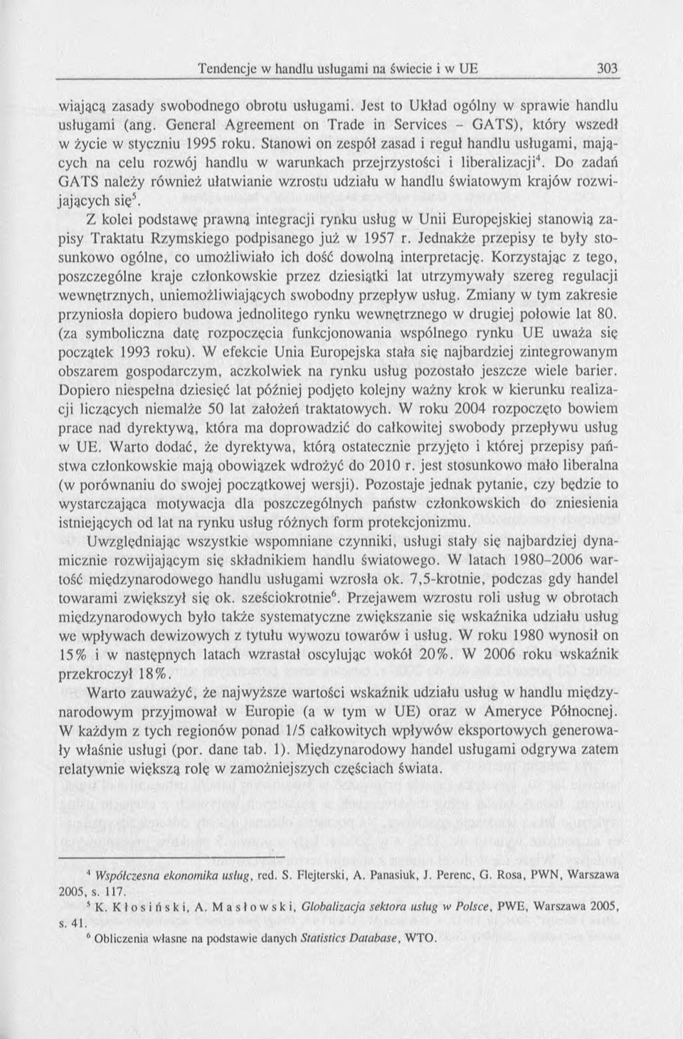 Do zadań GATS należy również ułatwianie wzrostu udziału w handlu światowym krajów rozwijających się5.