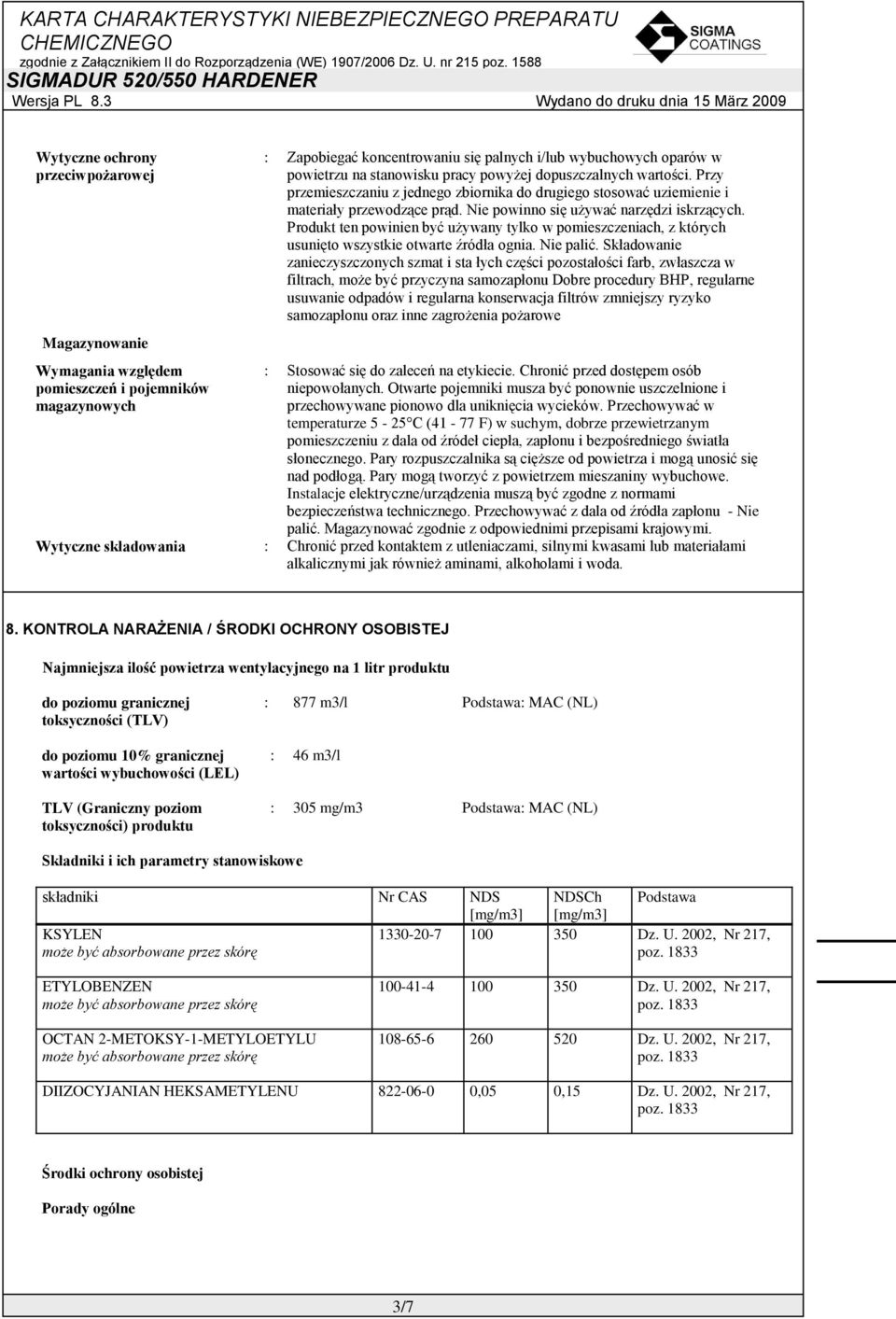 Produkt ten powinien być używany tylko w pomieszczeniach, z których usunięto wszystkie otwarte źródła ognia. Nie palić.