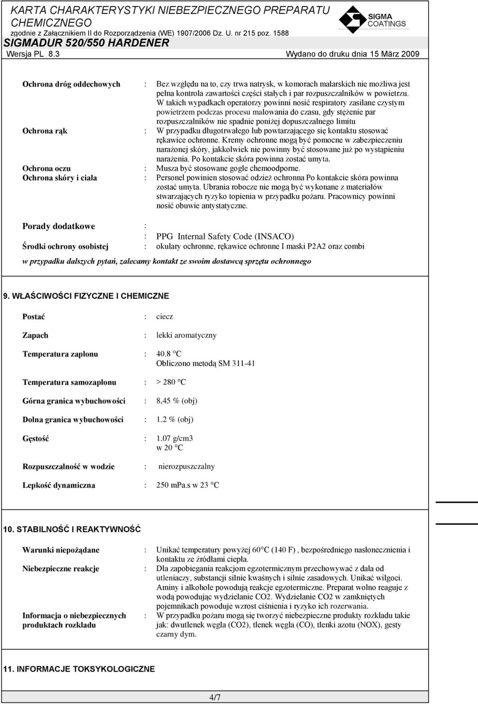 Ochrona rąk W przypadku długotrwałego lub powtarzającego się kontaktu stosować rękawice ochronne.