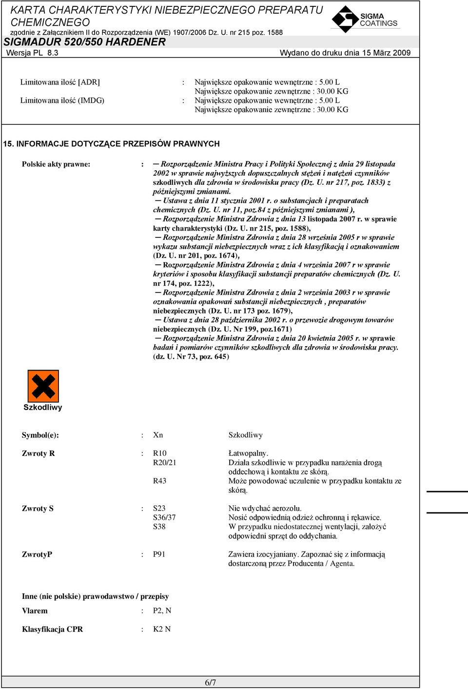INFORMACJE DOTYCZĄCE PRZEPISÓW PRAWNYCH Polskie akty prawne Rozporządzenie Ministra Pracy i Polityki Społecznej z dnia 29 listopada 2002 w sprawie najwyższych dopuszczalnych stężeń i natężeń