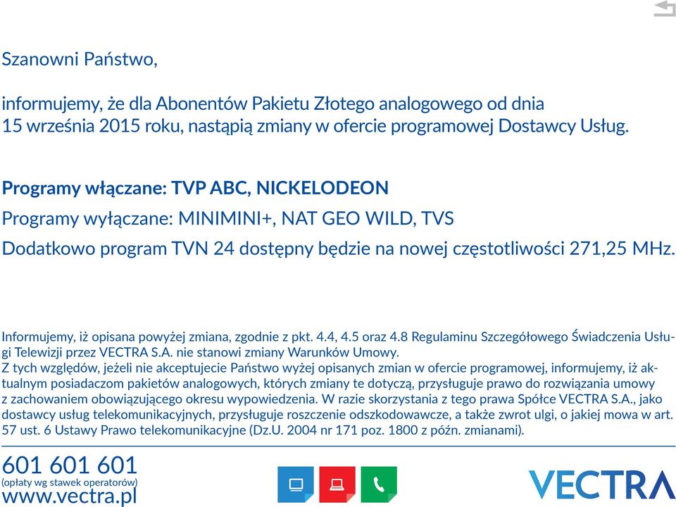 Programy włączane: TVP ABC, NICKELODEON Programy wyłączane: MINIMINI+, NAT GEO WILD, TVS Dodatkowo program