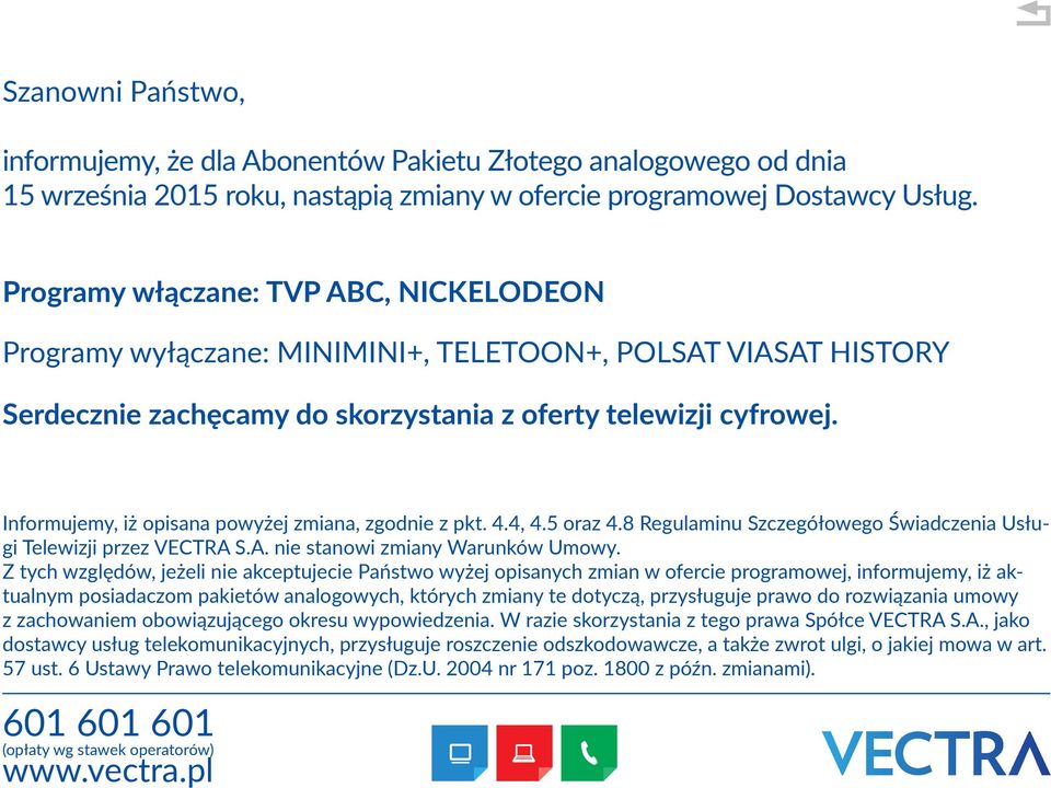 Programy włączane: TVP ABC, NICKELODEON Programy wyłączane: MINIMINI+, TELETOON+, POLSAT VIASAT HISTORY