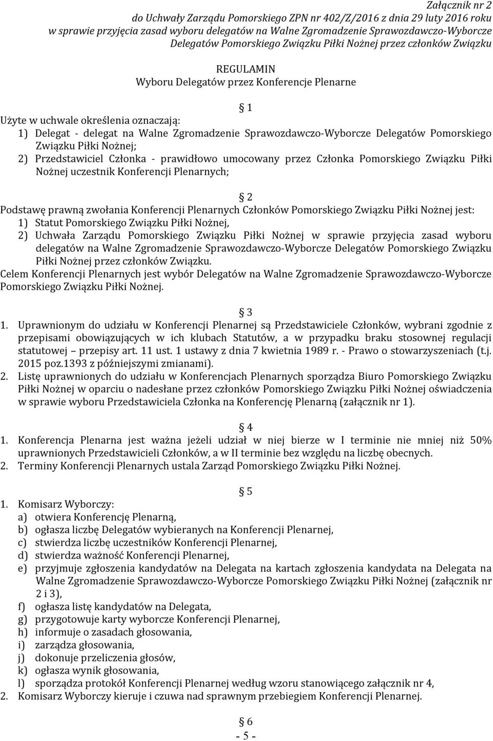 Sprawozdawczo-Wyborcze Delegatów Pomorskiego Związku Piłki Nożnej; 2) Przedstawiciel Członka - prawidłowo umocowany przez Członka Pomorskiego Związku Piłki Nożnej uczestnik Konferencji Plenarnych; 2